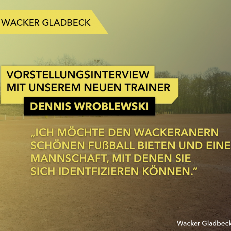 Neuer Trainer unserer 1. Mannschaft - Interview mit Dennis Wroblewski - Wacker Gladbeck